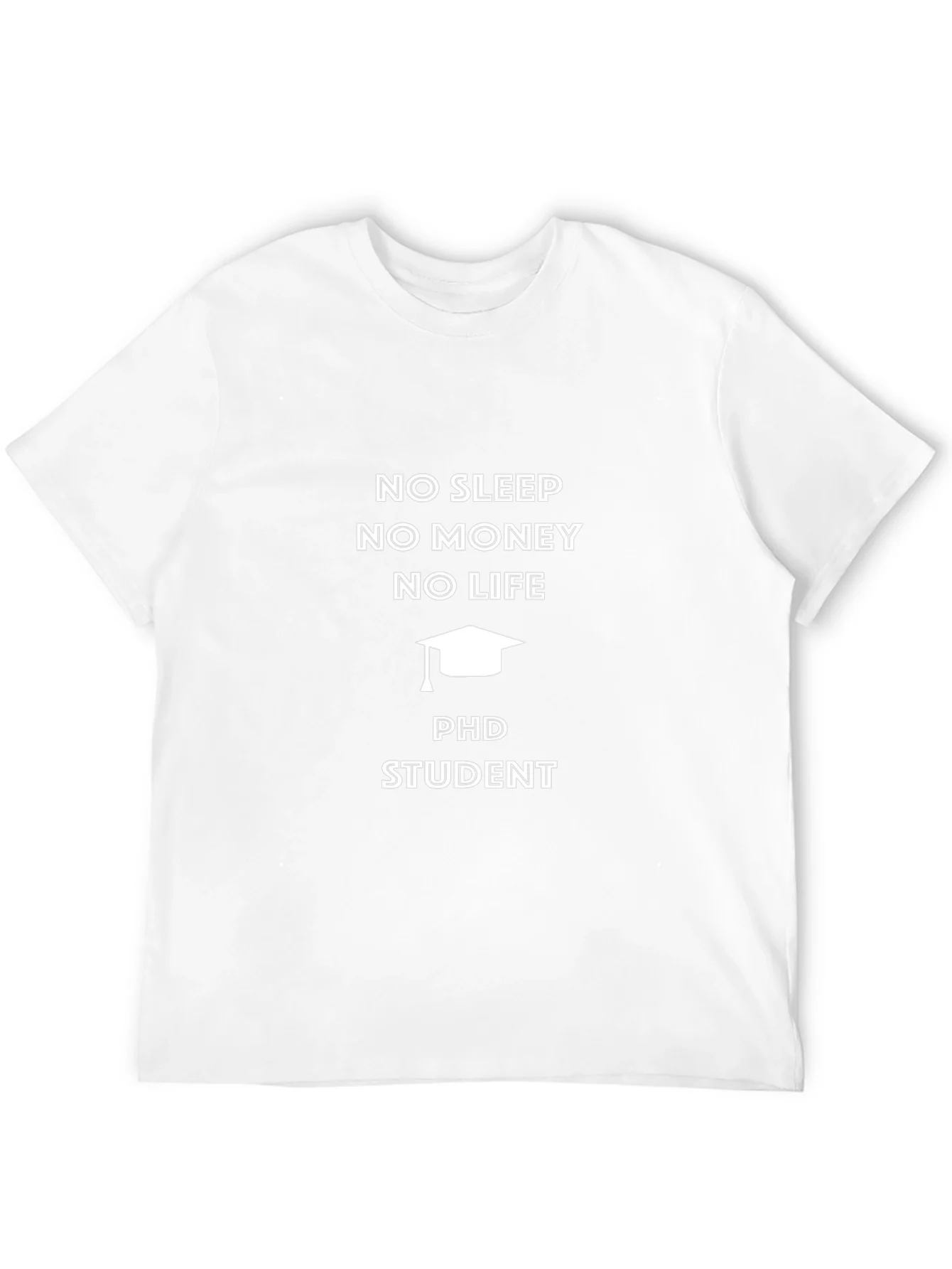 PhD Student No Sleep No Money T-Shirt