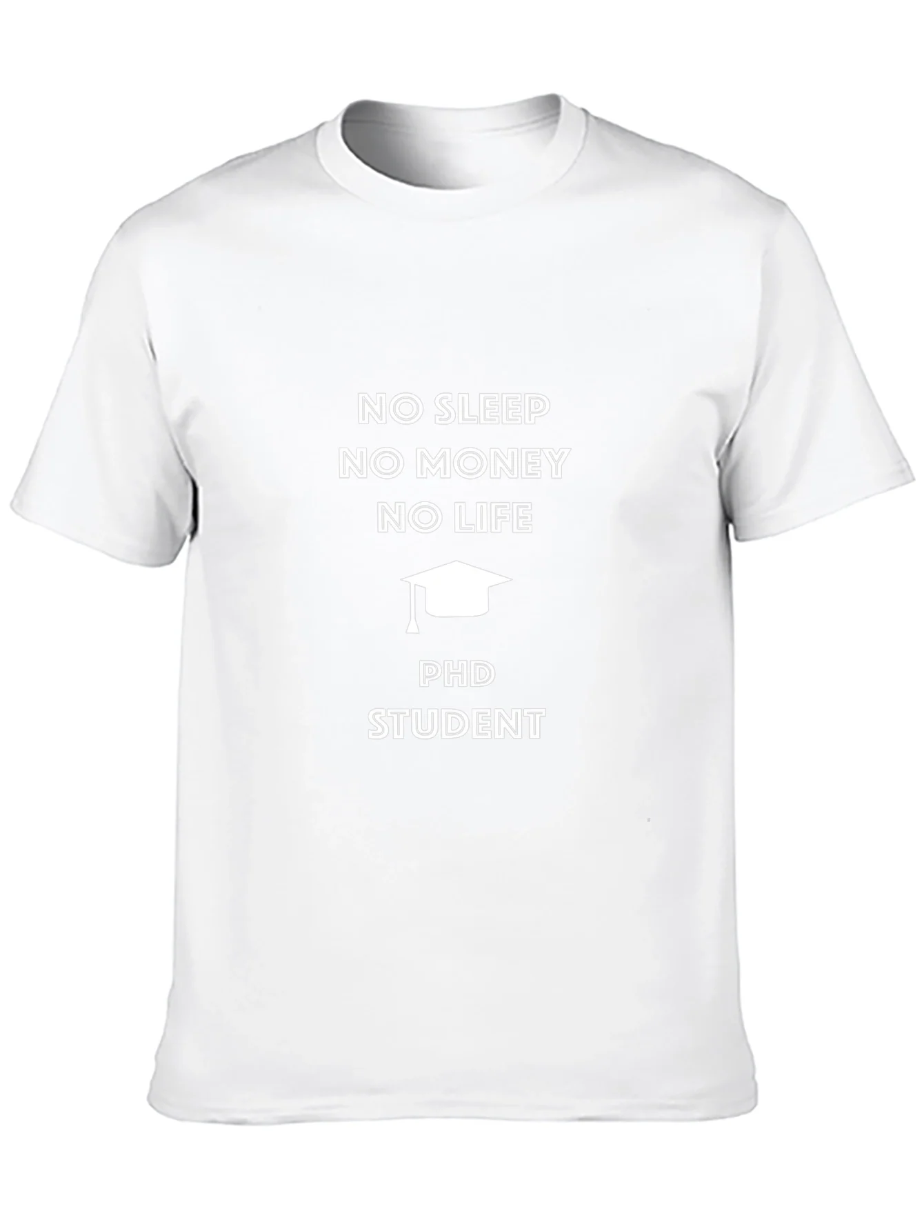 PhD Student No Sleep No Money T-Shirt